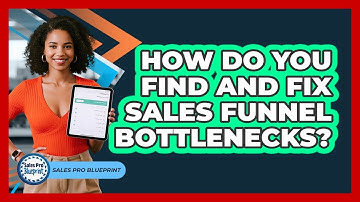 How Do You Find And Fix Sales Funnel Bottlenecks? - Sales Pro Blueprint