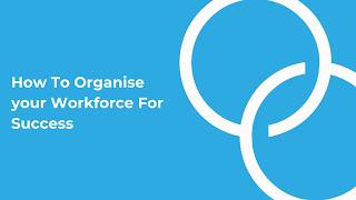 How To Organise your Workforce For Success