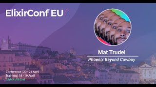 Phoenix Beyond Cowboy by Mat Trudel | ElixirConf EU 2023