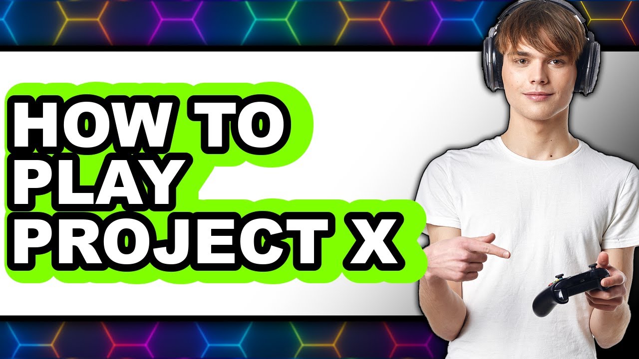 How to Play Project X - Full Guide - YouTube