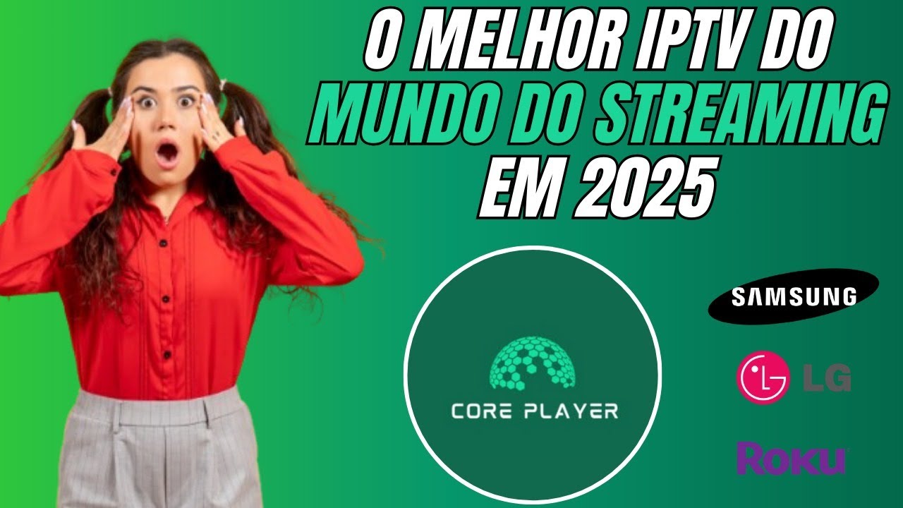 ▶️ Core Player em 2025 O melhor Aplicativo para Smartvs Samsung Lg RokuTV Android TV e Outras marcas