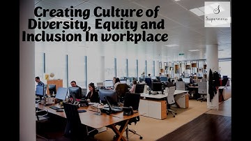Creating Culture of Diversity, Equity, and Inclusion in the Workplace
