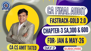 CA FINAL AUDIT FASTRACK GOLD 2.0 | DAY 2 - CH 3 SA 300 , 600 - FOR JAN -26 BY CA AMIT TATED
