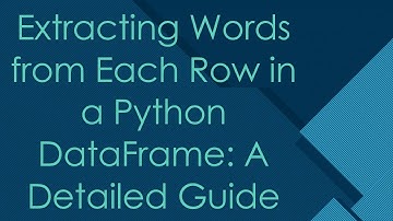 Extracting Words from Each Row in a Python DataFrame: A Detailed Guide