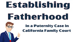 Ways to Establish Fatherhood in a CA Paternity Case