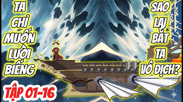 TẬP 01-16: TA MUỐN LƯỜI BIẾNG, AI DÁM KÉO QUÂN ĐẾN PHÁ?