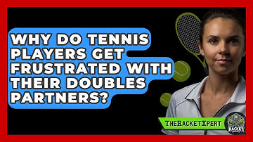 Why Do Tennis Players Get Frustrated With Their Doubles Partners? - The Racket Xpert