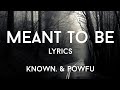 KNOWN. & Powfu - Meant to be (lyrics)