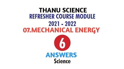 #REFRESHER COURSE MODULE| CLASS-06| UNIT-07| SCIENCE| MECHANICAL ENERGY| ANSWERS| 2021-2022.