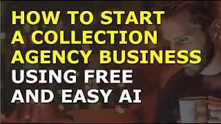 How to Start a Collection Agency Business Using Free AI Complete and Easy to Follow Guide
