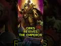 Are Orks Keeping The Emperor Alive? | #warhammer40k