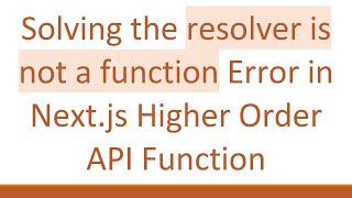 Solving the resolver is not a function Error in Next.js Higher Order API Function