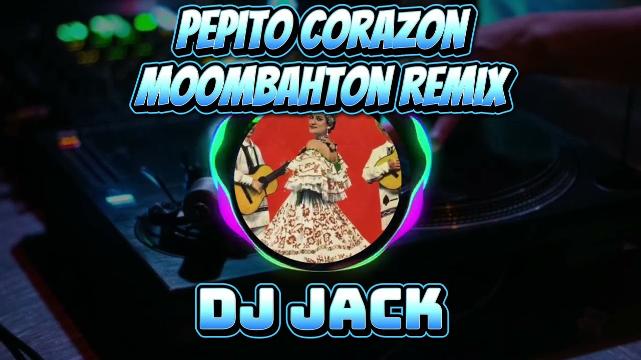 Pepito Corazon(Moombahton Remix) DJ Jack