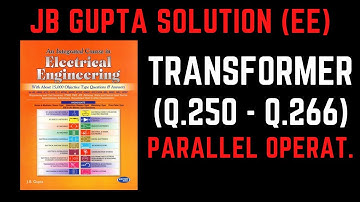 JB Gupta Electrical Engineering Solution | Electrical Transformer (Q.250 – Q.266) | Notes4EE