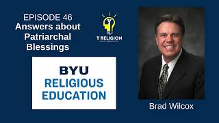 Y Religion Episode 46 – Answers About Patriarchal Blessings (Brad Wilcox)