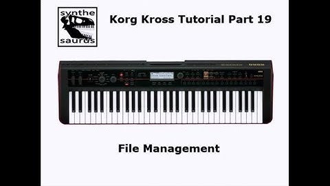 🎹 Korg Kross Tutorial Part 19: File Management