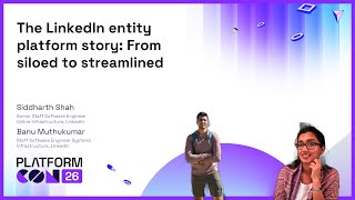 The LinkedIn entity platform story: From siloed to streamlined - Siddharth Shah & Banu Muthukumar