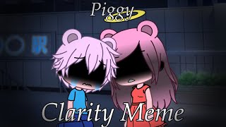 Clarity Meme | Piggy (Gacha Life)