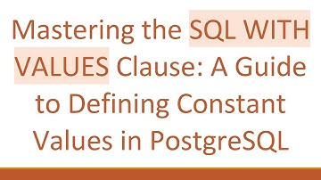 Mastering the SQL WITH VALUES Clause: A Guide to Defining Constant Values in PostgreSQL