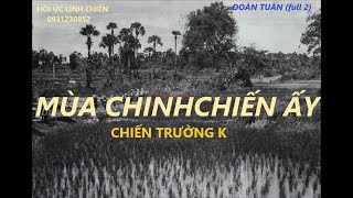 MÙA CHINH CHIẾN ẤY (full.2) ĐOÀN TUẤN \/  chiến trường k