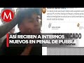 Obligan a reos a besarse; así es la novatada en el penal de Tehuacán