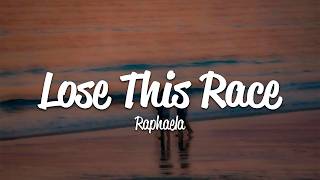 Raphaela - Lose This Race (Lyrics)