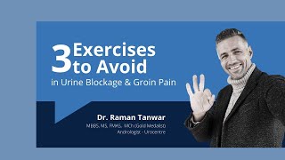 Three exercises to avoid if you have Urine Blockage or Groin pain