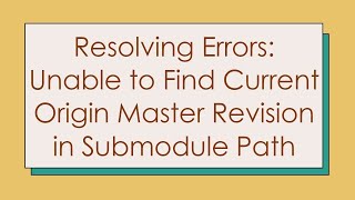 Resolving Errors: Unable to Find Current Origin Master Revision in Submodule Path