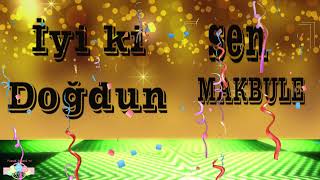 İsme Özel Doğum Günü Şarkisi İyi Ki Doğdun Makbule