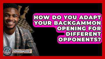 How Do You Adapt Your Backgammon Opening For Different Opponents? - The Board Game Xpert