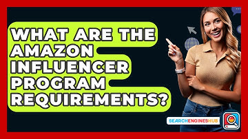 What Are The Amazon Influencer Program Requirements? - SearchEnginesHub.com