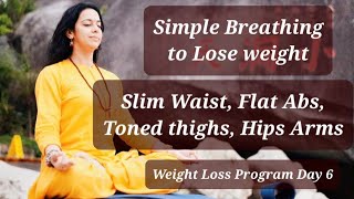 Get Slim Waist, Flat Abs, Toned Thighs Hips & Arms without workout | breathing for Weight Loss Day 6