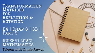 Transformation Matrices For Reflection & Rotation | D4 | 6B | Part 5 | IGCES/O Level Mathematics