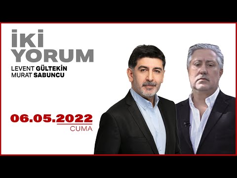 Levent Gültekin ve Murat Sabuncu ile 2 Yorum | 6 Mayıs 2022