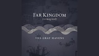 Video thumbnail of "The Gray Havens - Far Kingdom (reimagined)"