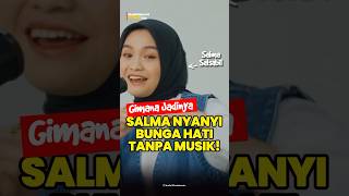 GIMANA JADINYA? ❓SALMA SALSABIL nyanyi BUNGA HATI TANPA MUSIK! #shorts #salma #bungahati