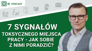 7 sygnałów toksycznego miejsca pracy - jak sobie z nimi poradzić? - Podcast: #195