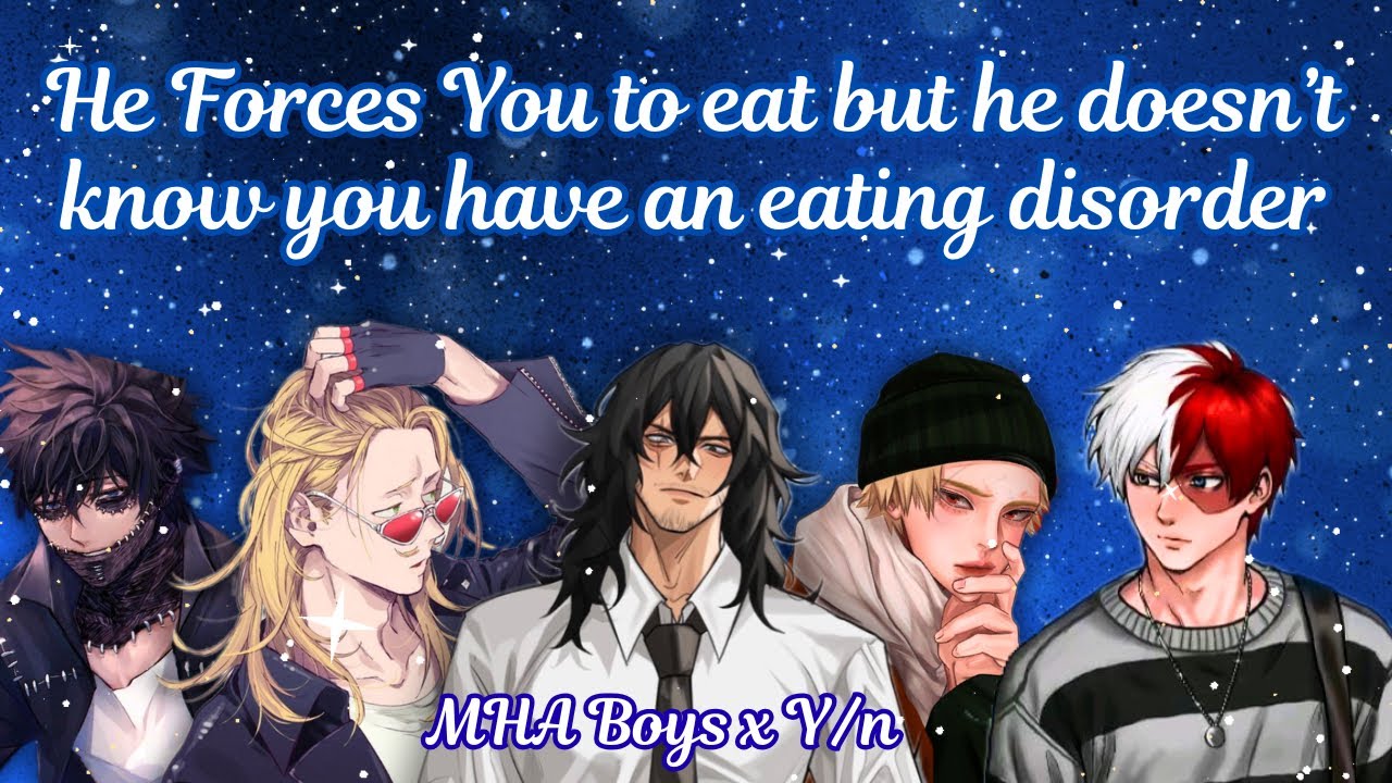 He forces you to eat but he doesn't know you have an eating disorder 