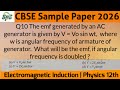 Q10 The emf generated by an AC generator is given by V = Vo sin wt, where w is angular frequency of