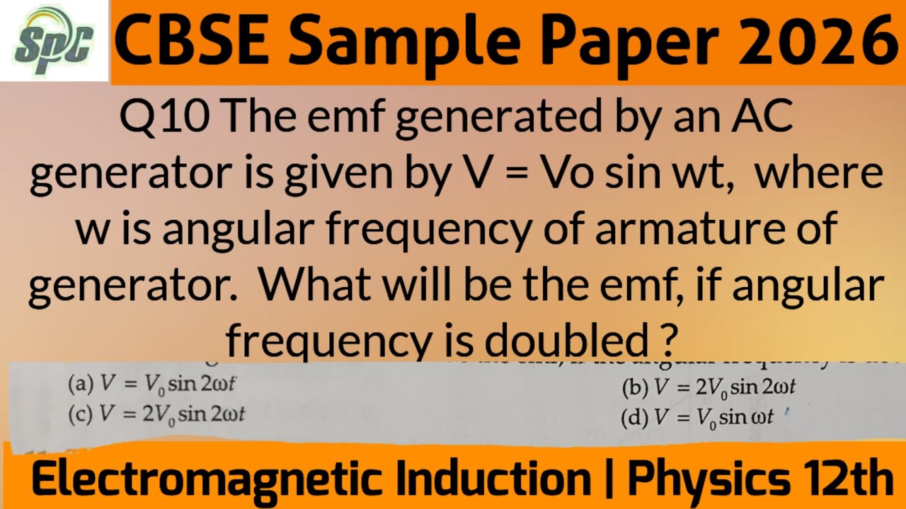 Q10 The emf generated by an AC generator is given by V = Vo sin wt, where w is angular frequency of