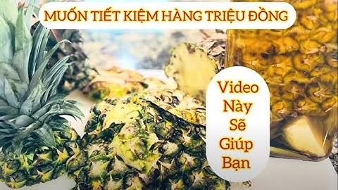 Cách làm chất tẩy rửa  sinh học làm từ vỏ thơm hiệu quả 100% -Môi trường xanh
