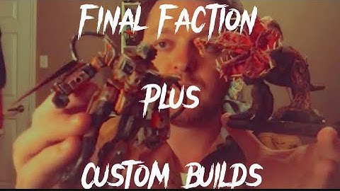 Custom Final Faction Figures And Scratch Build Showcase