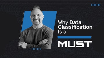 Everyone Has Sensitive Data—Why Data Classification Is a Must