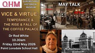 Vice & Virtue: Temperance &The Rise & Fall of the Coffee Palace. By QHM Head of Research, Rod White