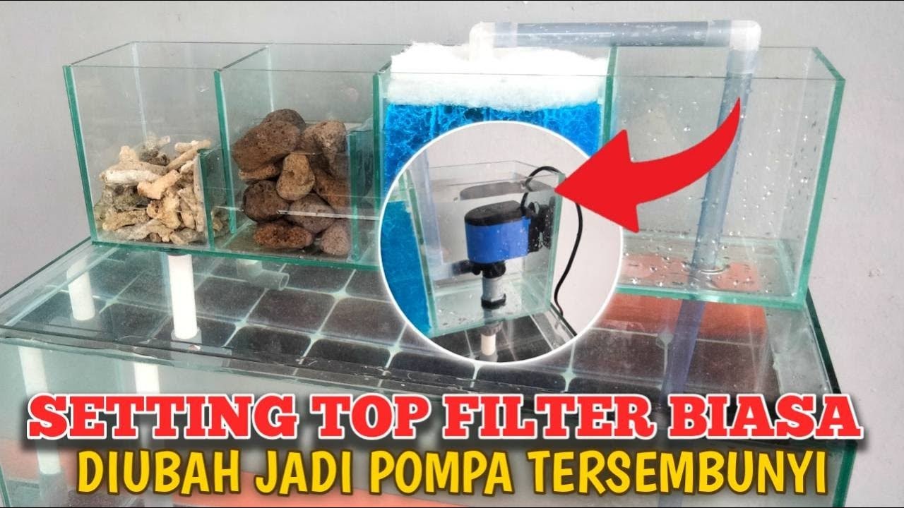 Setting Top Filter Biasa Diubah Jadi Top Filter Pompa Tersembunyi