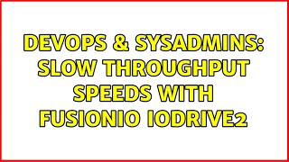 Celebrity DevOps & SysAdmins: Slow throughput speeds with fusionio iodrive2 Wealth