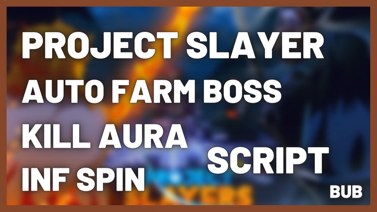 Project Slayers: Auto Farm, Kill Aura, Boss Farm Scripts