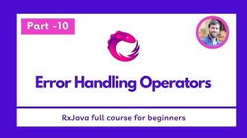 Part - 10 - Error Handling Operators  - RxJava Full Course for beginners