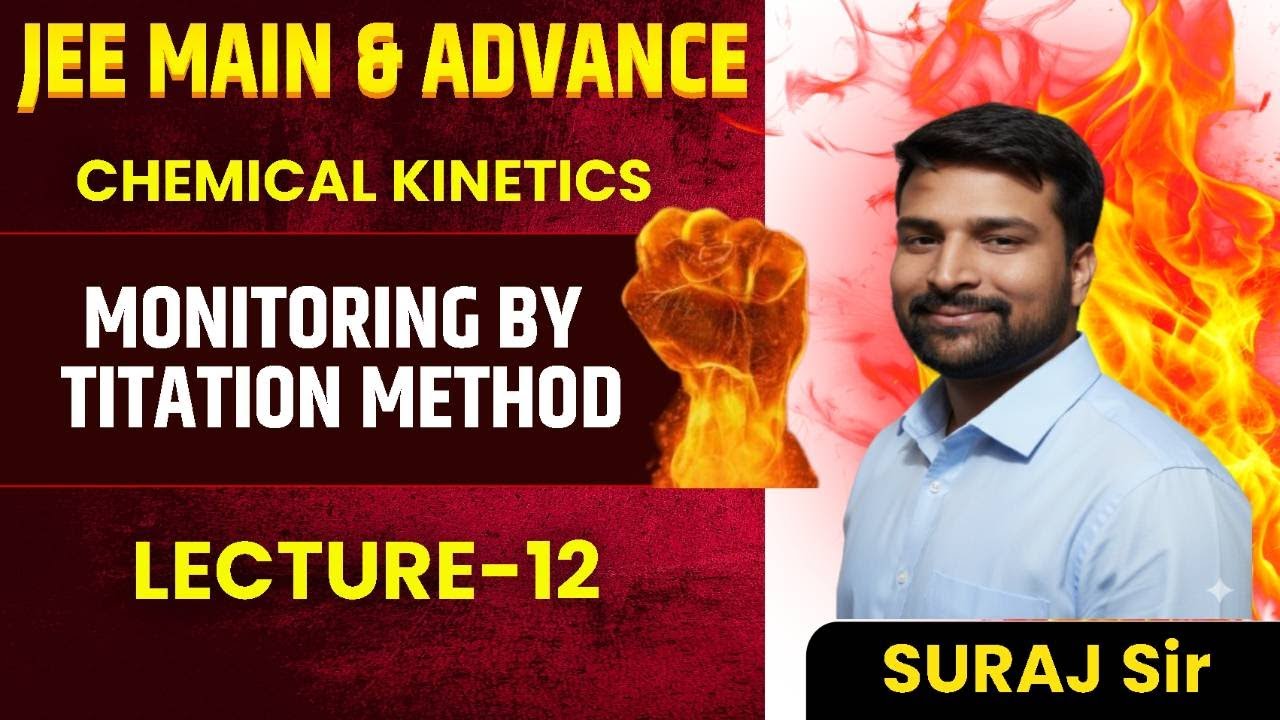 LECTURE-12 I MONITORING OF FIRST ORDER BY TITRATION METHOD I IIT I CHEMICAL KINETICS I JEE I MAINS I