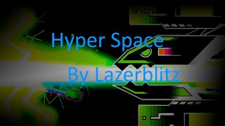 GD: Hyper Space by LazerBlitz (EPIC Insane Demon)